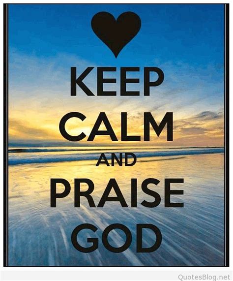 13 quotes have been tagged as praising god. Keep calm and praise God