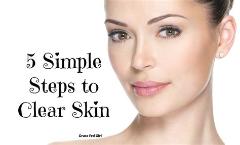 5 Simple Steps To Clear Skin Grass Fed Girl