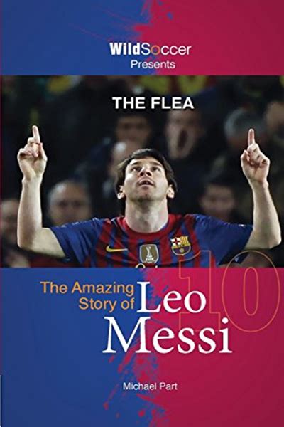 The Flea The Amazing Story Of Leo Messi By Michael Part Sole Books