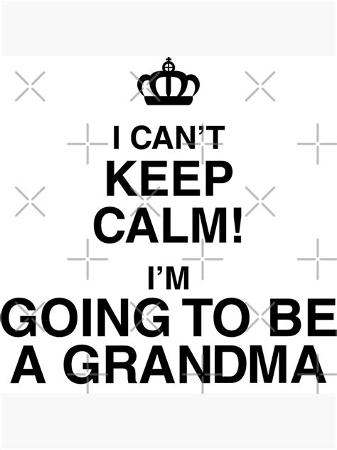 I Cant Keep Calm Im Going To Be A Grandma Poster By Carbonclothing