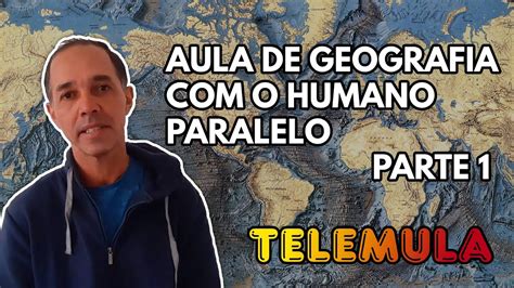 Telemula Aula De Geografia Com O Humano Paralelo Parte Youtube