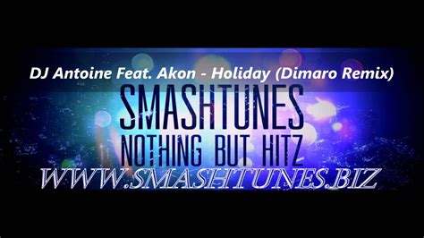 Dj Antoine Feat Akon Holiday Dimaro Remixsupported By Smashtunesbiz Youtube