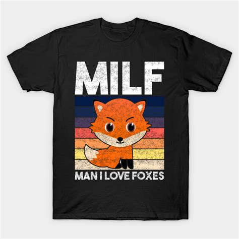 Milf Kawaii Fox Man I Love Foxes Milf T Shirt Teepublic