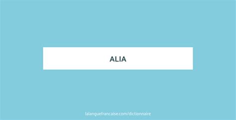 Définition De Alia Dictionnaire Français