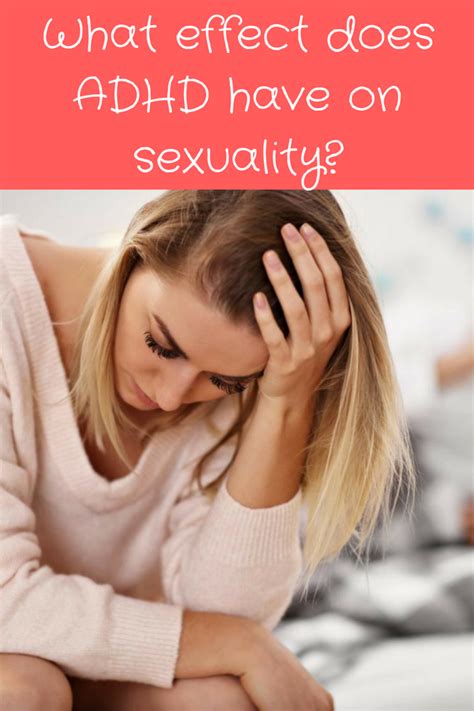 What Effect Does Adhd Have On Sexuality Complete Makeover Blog