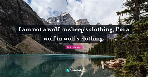 I Am Not A Wolf In Sheeps Clothing Im A Wolf In Wolfs Clothing