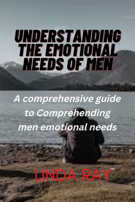 Understanding The Emotional Needs Of Men A Comprehensive Guide To Comprehending Men Emotional