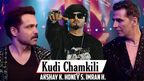 Kudi Chamkili • Yo Yo Honey Singh Selfiee Akshay Kumar Imran Hashmi Yo Yo Honey Singh