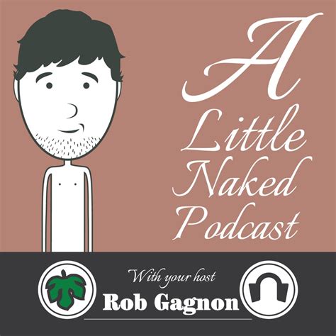 A Little Naked Podcast Rob Gagnon