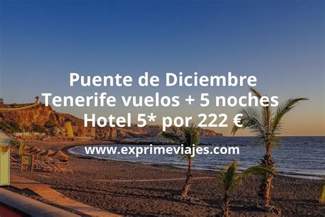 ¡brutal Puente De Diciembre Tenerife Vuelos 5 Noches Hotel 5 Por