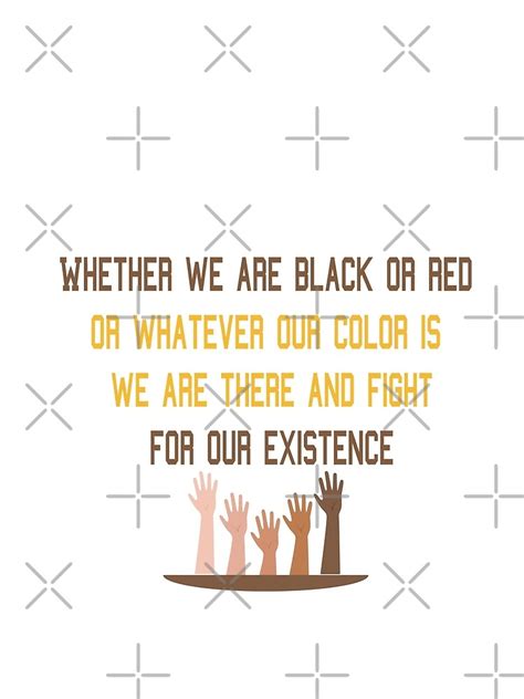 Whether We Are Black Or Red Or Whatever Our Color Is We Are There And