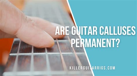 Are Guitar Calluses Permanent Killer Guitar Rigs