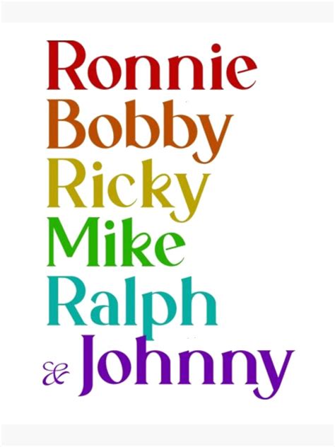 Ronnie Bobby Ricky Mike Ralph And Johnnyy Art Print For Sale By