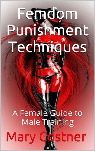 Amazon Com Femdom Punishment Techniques A Female Guide To Male