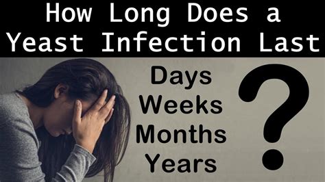 How Long Does A Yeast Infection Last Days Weeks Months Years