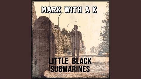 little black submarines youtube