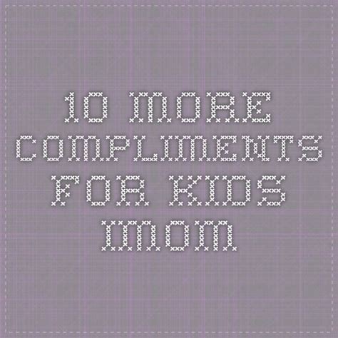 10 More Compliments For Kids Imom Compliments Kids 10 Things