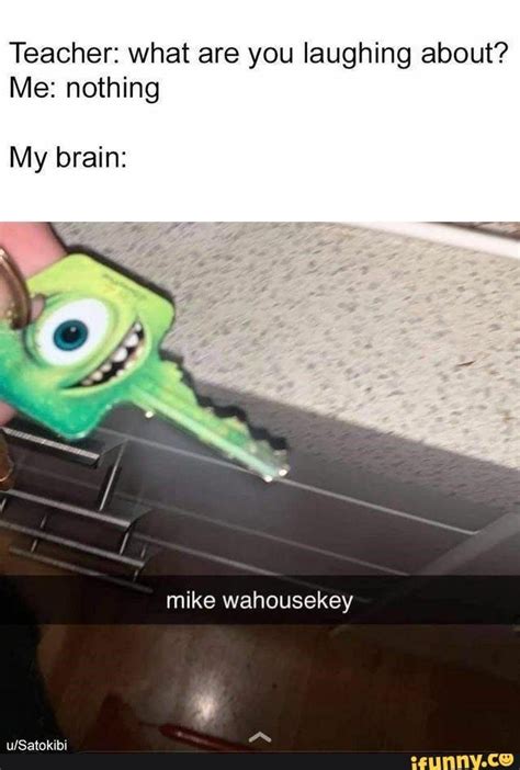 Teacher What Are You Laughing About Me Nothing My Brain Mike