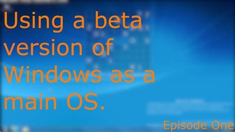 Using A Windows Beta As A Main Os Episode One Youtube