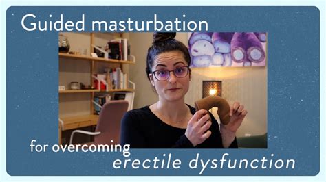 Guided Masturbation For Erectile Dysfunction Erectiledysfunction Menshealth Youtube