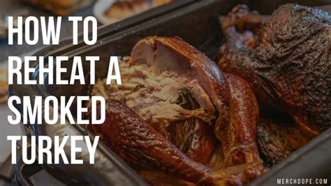 how to reheat a smoked turkey the ultimate guide eatlords