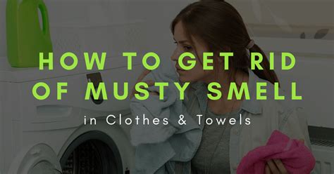 How To Get Rid Of Musty Smell In Clothes And Towels 2022 Guide