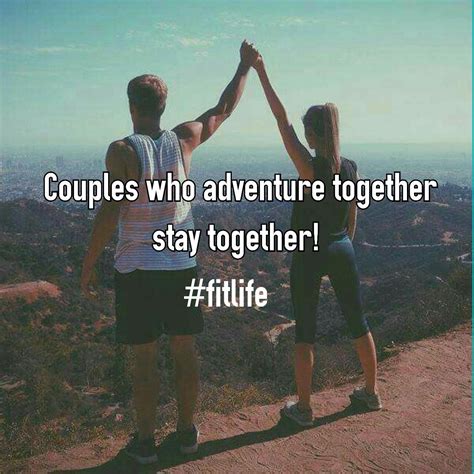 Couples Who Adventure Together Stay Together Fitlife Life