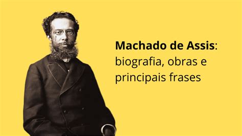 Machado De Assis Biografia Obras E Principais Frases