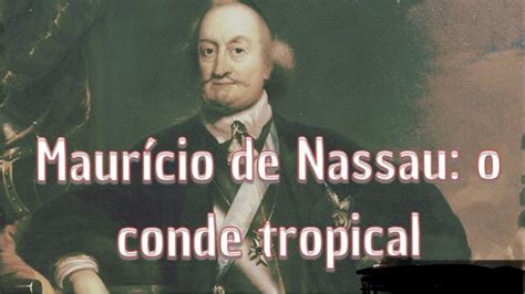 MaurÍcio De Nassau O Conde Tropical História É Fácil Youtube