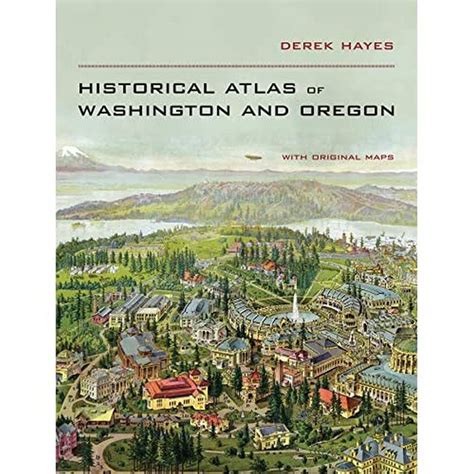 Historical Atlas Of Washington And Oregon Hayes Derek 9780520266155