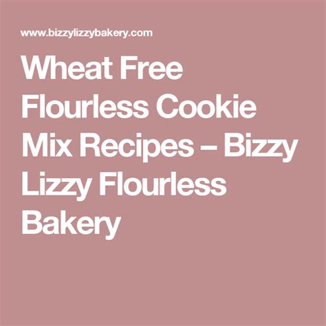 Wheat Free Flourless Cookie Mix Recipes Bizzy Lizzy Flourless Bakery