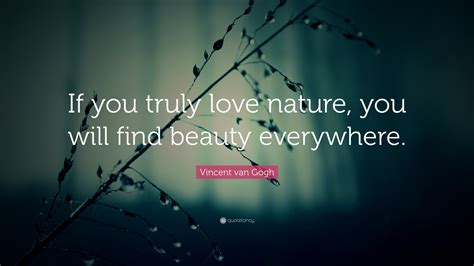 Vincent Van Gogh Quote If You Truly Love Nature You