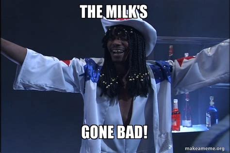 The Milks Gone Bad Make A Meme