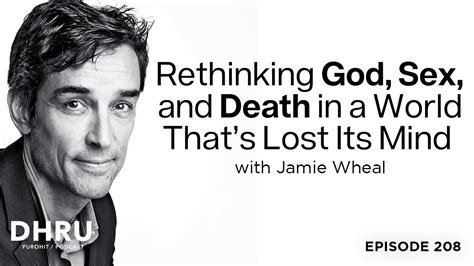 Rethinking God Sex And Death In A World That’s Lost Its Mind With Jamie Wheal Youtube