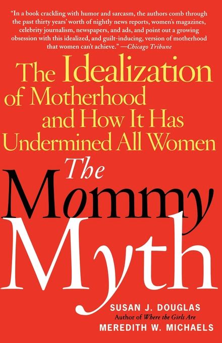 The Mommy Myth Book By Susan Douglas Meredith Michaels Official