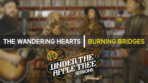 The Wandering Hearts Burning Bridges Under The Apple Tree Youtube