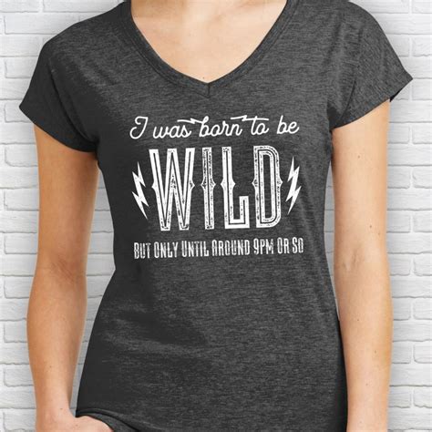 I Was Born To Be Wild But Only Until Around 9pm Or So Unisex Tee Shirt