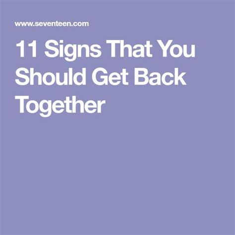 11 signs that you should get back together getting back together getting back together quotes