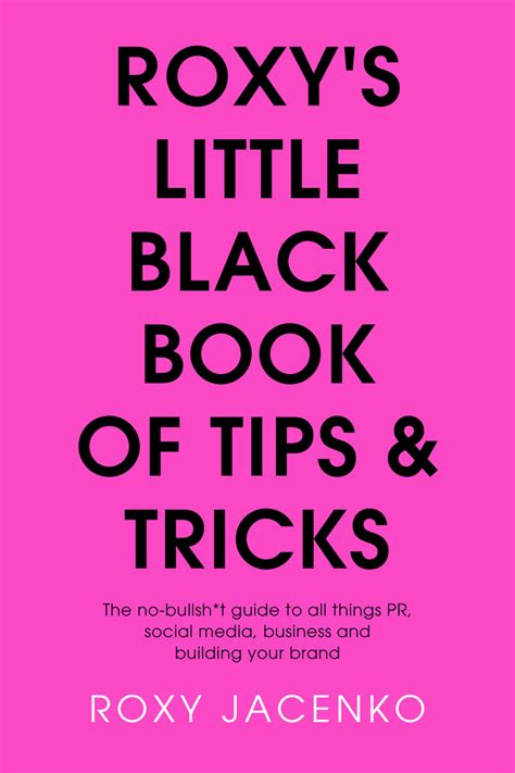Roxys Little Black Book Of Tips And Tricks The No Nonsense Guide To All Things Pr Social