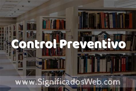 Concepto De Control Preventivo ️ Significado Y Definición ¡2023