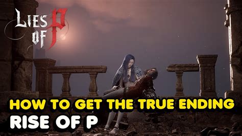 How To Get The True Ending In Lies Of P Rise Of P Ending YouTube