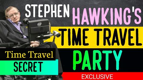 Stephen Hawkings Time Travel Party Time Travel Secret Timetravel