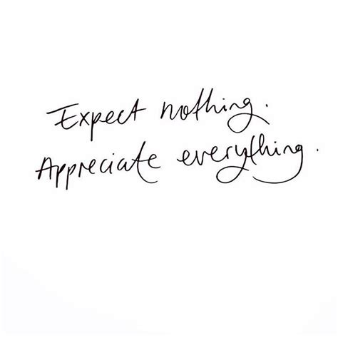 Expect nothing in return famous quotes & sayings: Expect nothing, Appreciate everything | Words quotes, Happy quotes, Inspirational quotes motivation