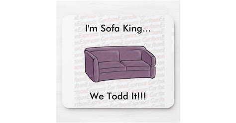 Im Sofa Kingwe Todd It Mouse Pad Zazzle