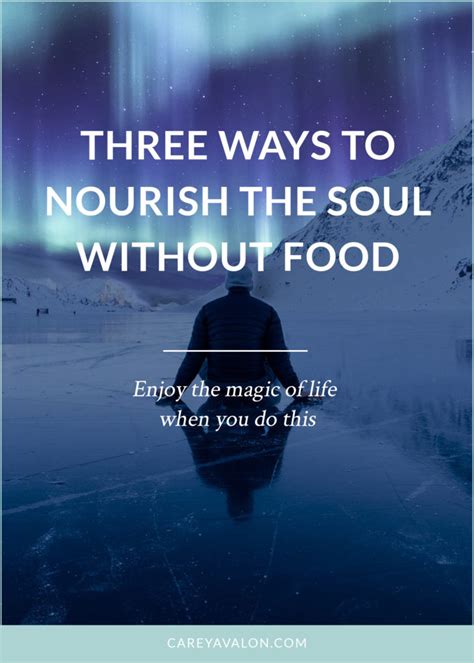 Three Ways To Nourish The Soul Without Food Carey Avalon
