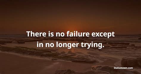 There Is No Failure Except In No Longer Trying Keep Going Quotes