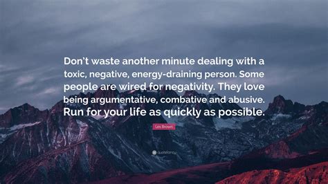 Les Brown Quote Dont Waste Another Minute Dealing With A Toxic