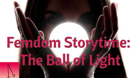 Femdom Story Ball Of Light Seduced Gentle Teasing Submission