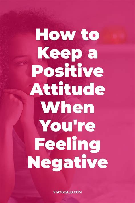 How To Keep A Positive Attitude When Youre Feeling Negative Stay