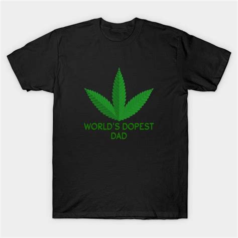 Worlds Dopest Dad Shirt Weed Worlds Dopest Dad T Shirt By Slawers In